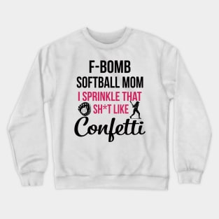 F-bomb Softball Mom I Sprinkle That Sht Like Confetti Crewneck Sweatshirt